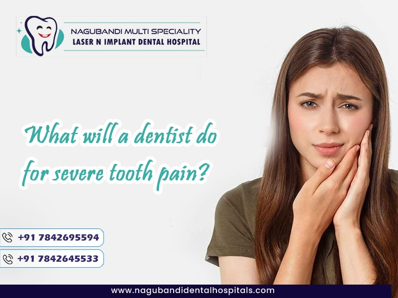 What will a dentist do for severe tooth pain?