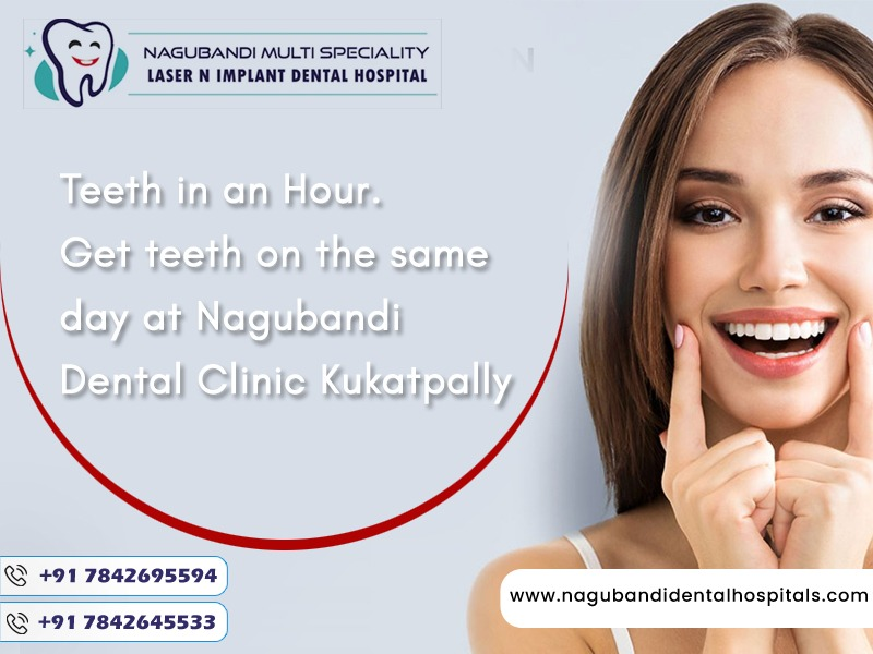 Teeth in an Hour. Get teeth on the same day at Nagubandi Dental Clinic Kukatpally